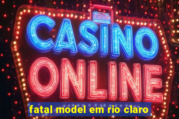 fatal model em rio claro